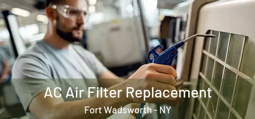  AC Air Filter Replacement Fort Wadsworth - NY