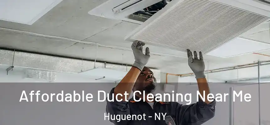 Affordable Duct Cleaning Near Me Huguenot - NY