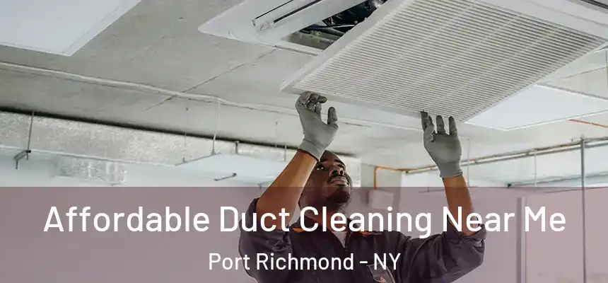 Affordable Duct Cleaning Near Me Port Richmond - NY