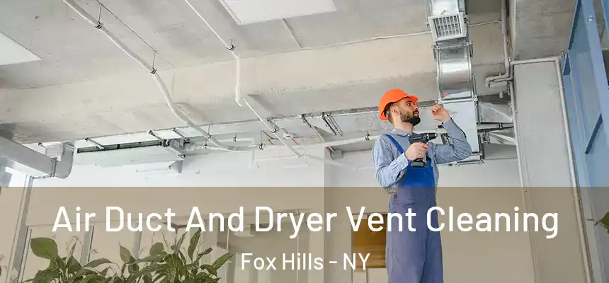 Air Duct And Dryer Vent Cleaning Fox Hills - NY