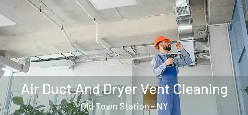  Air Duct And Dryer Vent Cleaning Old Town Station - NY