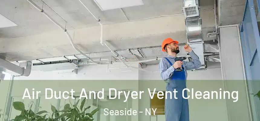 Air Duct And Dryer Vent Cleaning Seaside - NY