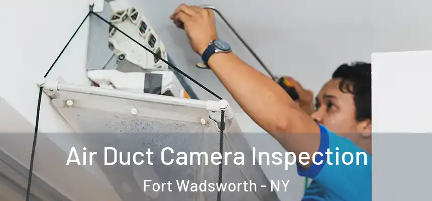 Air Duct Camera Inspection Fort Wadsworth - NY