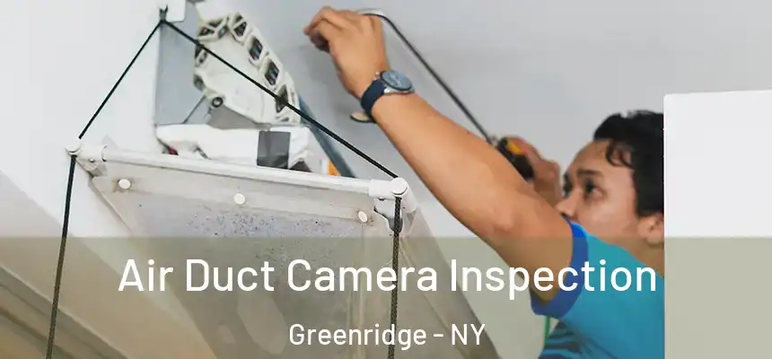 Air Duct Camera Inspection Greenridge - NY