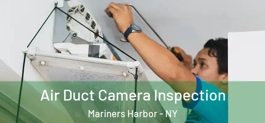Air Duct Camera Inspection Mariners Harbor - NY