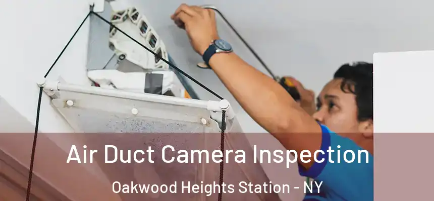 Air Duct Camera Inspection Oakwood Heights Station - NY
