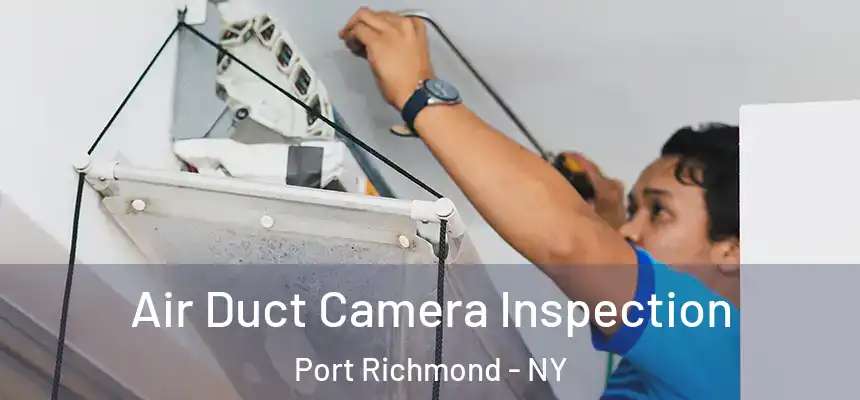 Air Duct Camera Inspection Port Richmond - NY