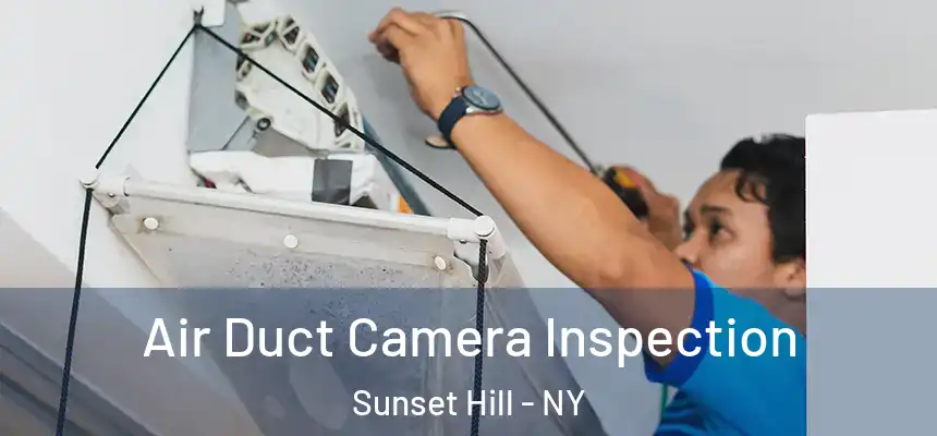 Air Duct Camera Inspection Sunset Hill - NY