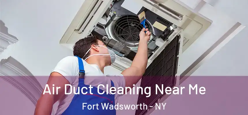 Air Duct Cleaning Near Me Fort Wadsworth - NY