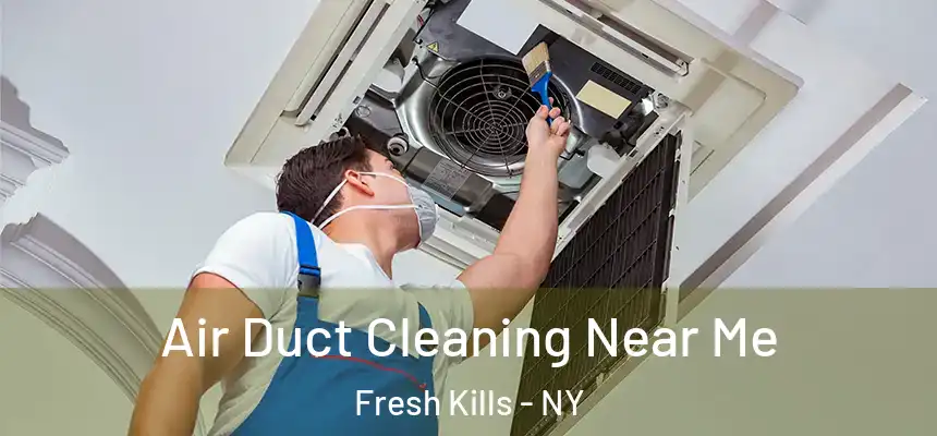 Air Duct Cleaning Near Me Fresh Kills - NY