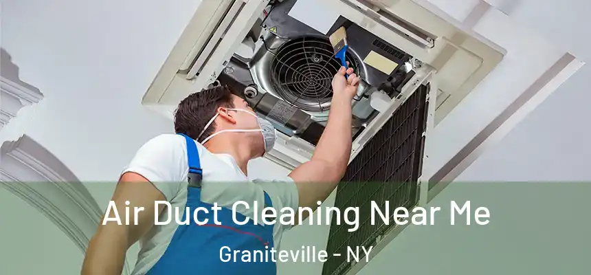 Air Duct Cleaning Near Me Graniteville - NY
