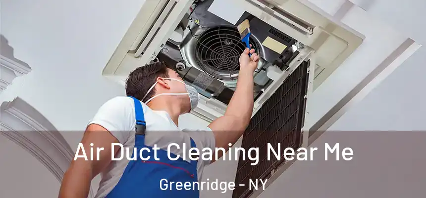Air Duct Cleaning Near Me Greenridge - NY