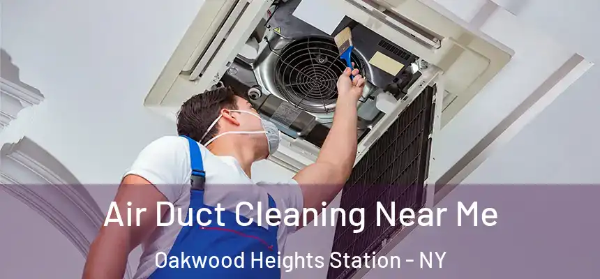 Air Duct Cleaning Near Me Oakwood Heights Station - NY