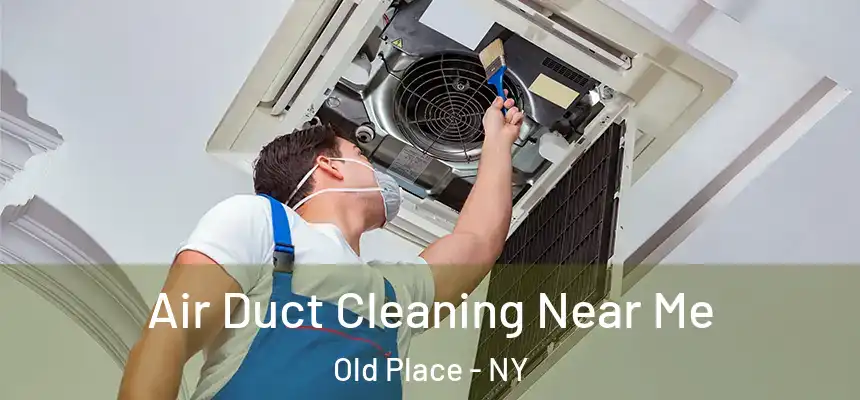  Air Duct Cleaning Near Me Old Place - NY