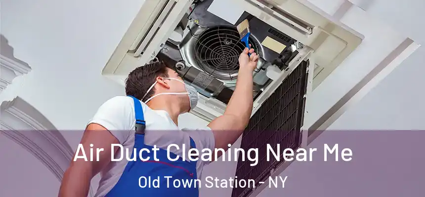 Air Duct Cleaning Near Me Old Town Station - NY