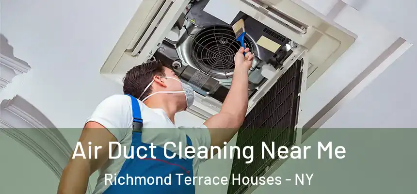 Air Duct Cleaning Near Me Richmond Terrace Houses - NY