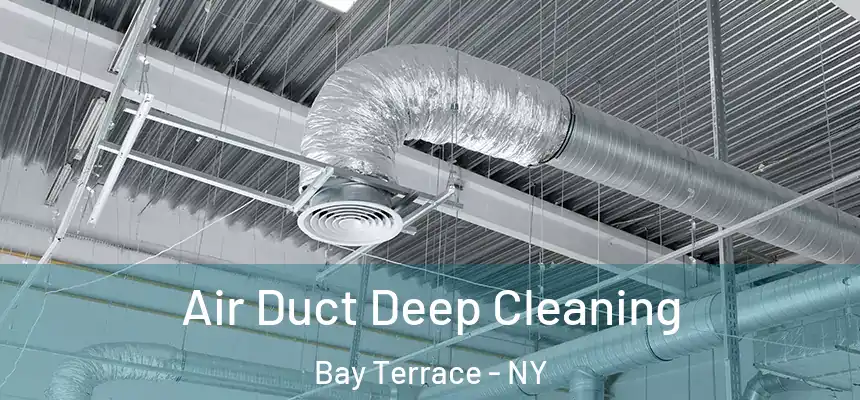 Air Duct Deep Cleaning Bay Terrace - NY