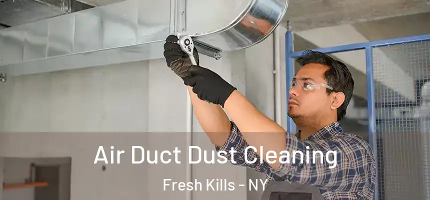 Air Duct Dust Cleaning Fresh Kills - NY