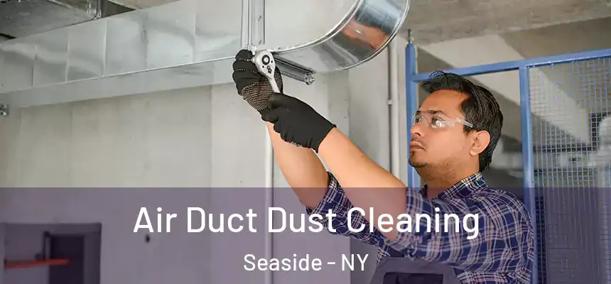 Air Duct Dust Cleaning Seaside - NY