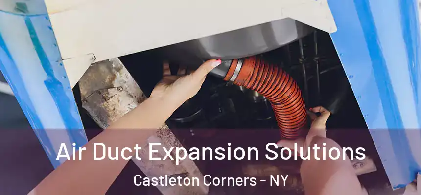 Air Duct Expansion Solutions Castleton Corners - NY