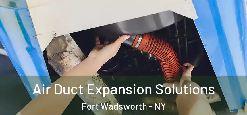 Air Duct Expansion Solutions Fort Wadsworth - NY