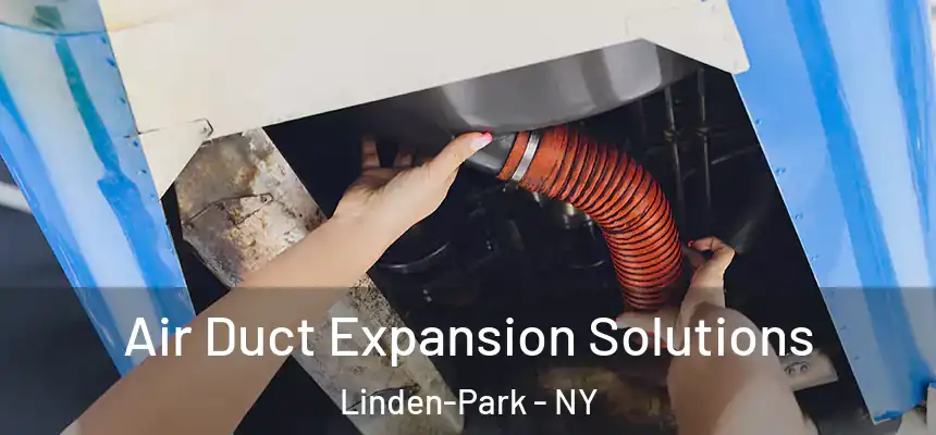 Air Duct Expansion Solutions Linden-Park - NY