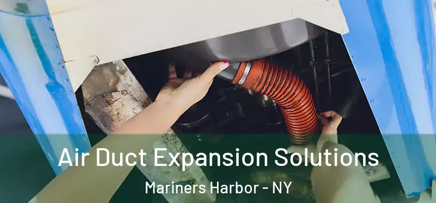Air Duct Expansion Solutions Mariners Harbor - NY