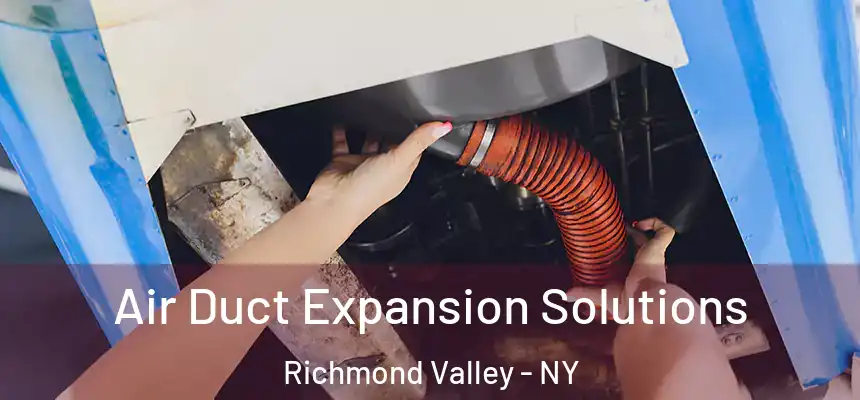Air Duct Expansion Solutions Richmond Valley - NY