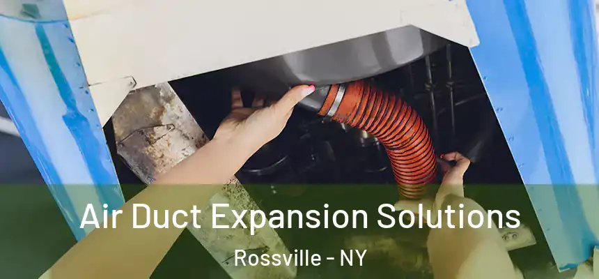 Air Duct Expansion Solutions Rossville - NY