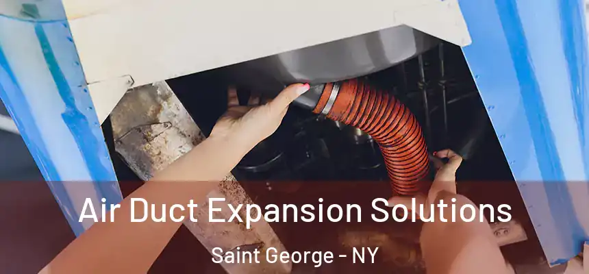 Air Duct Expansion Solutions Saint George - NY