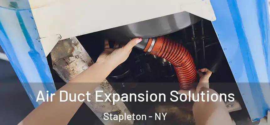  Air Duct Expansion Solutions Stapleton - NY