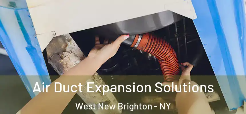 Air Duct Expansion Solutions West New Brighton - NY