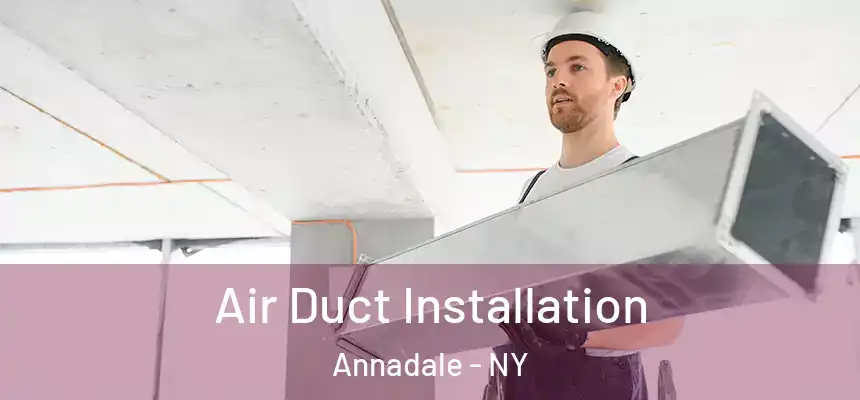 Air Duct Installation Annadale - NY