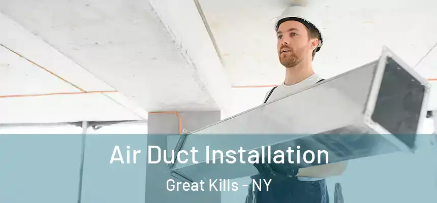 Air Duct Installation Great Kills - NY