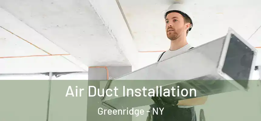 Air Duct Installation Greenridge - NY