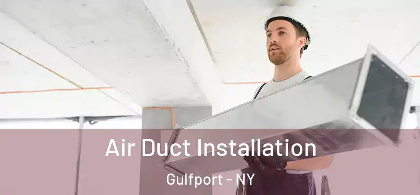 Air Duct Installation Gulfport - NY