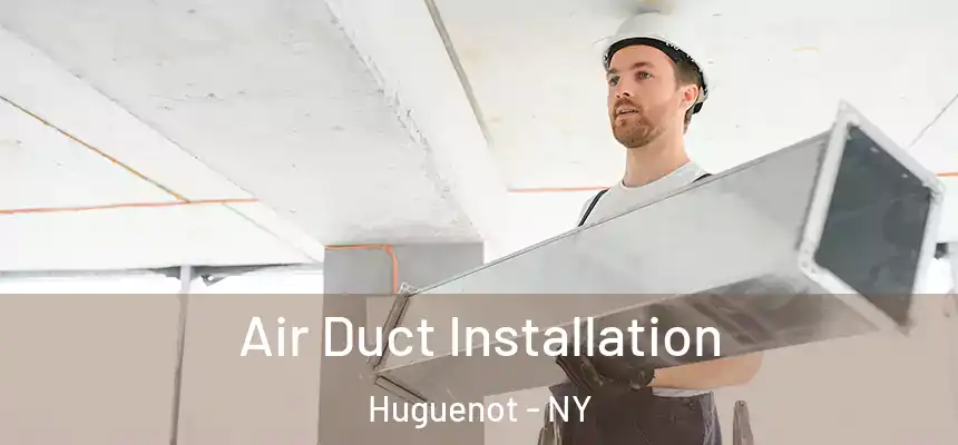 Air Duct Installation Huguenot - NY