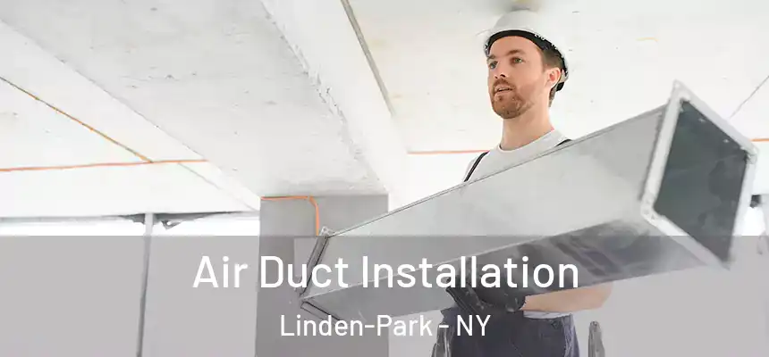 Air Duct Installation Linden-Park - NY