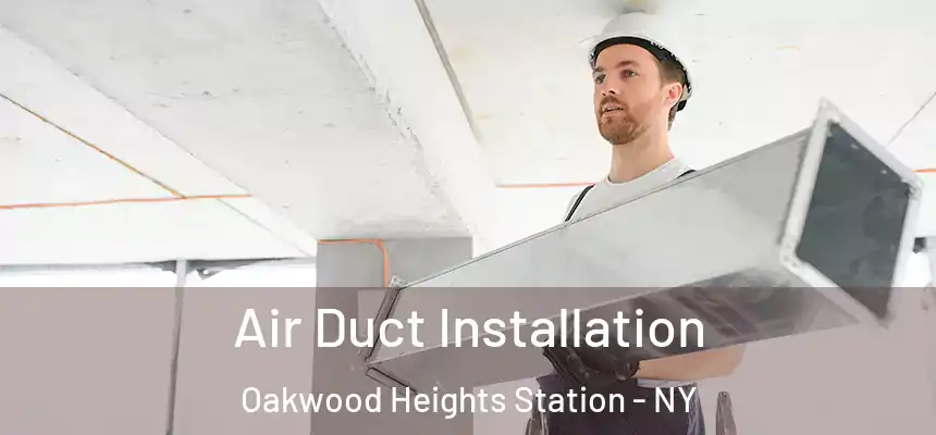 Air Duct Installation Oakwood Heights Station - NY