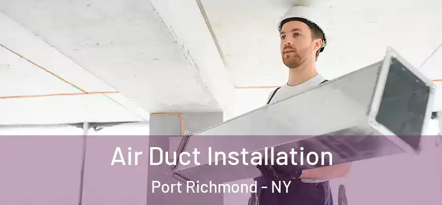 Air Duct Installation Port Richmond - NY