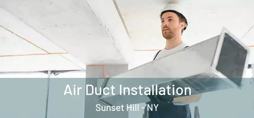 Air Duct Installation Sunset Hill - NY