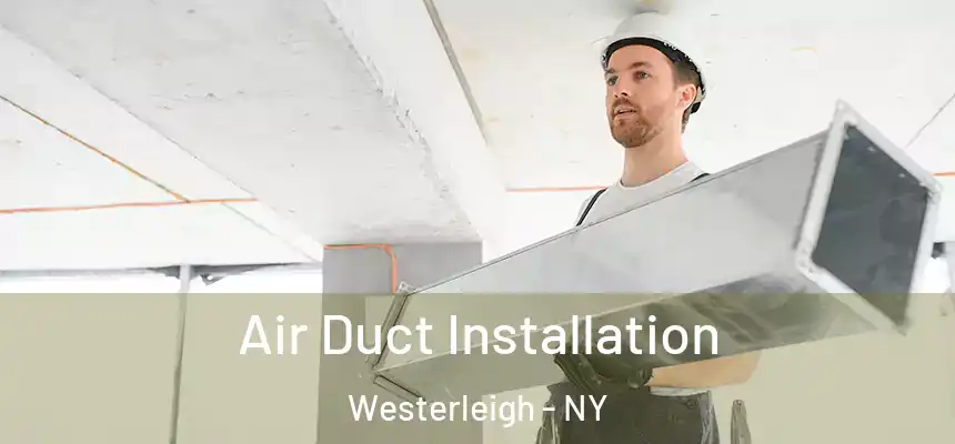  Air Duct Installation Westerleigh - NY
