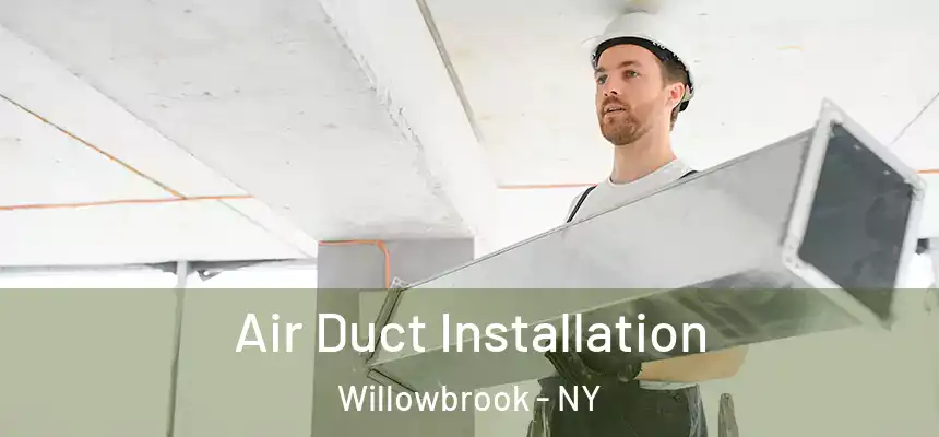 Air Duct Installation Willowbrook - NY