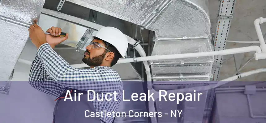 Air Duct Leak Repair Castleton Corners - NY