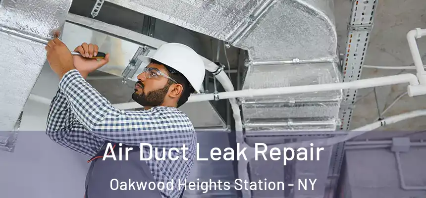Air Duct Leak Repair Oakwood Heights Station - NY