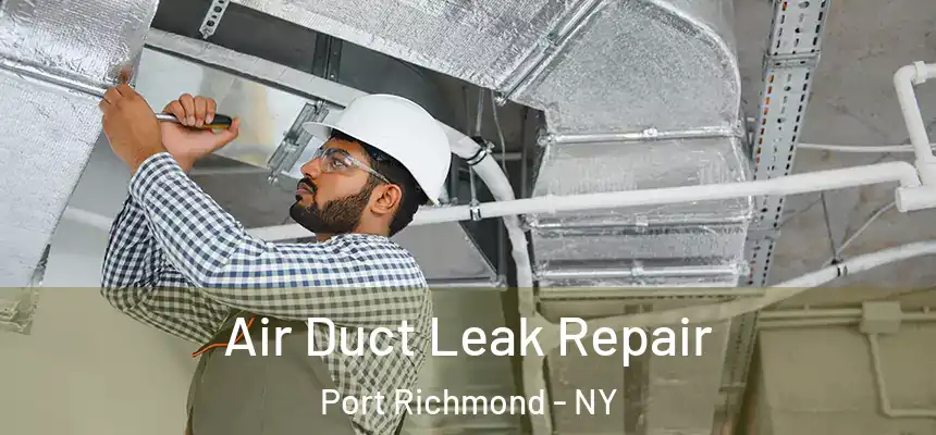 Air Duct Leak Repair Port Richmond - NY