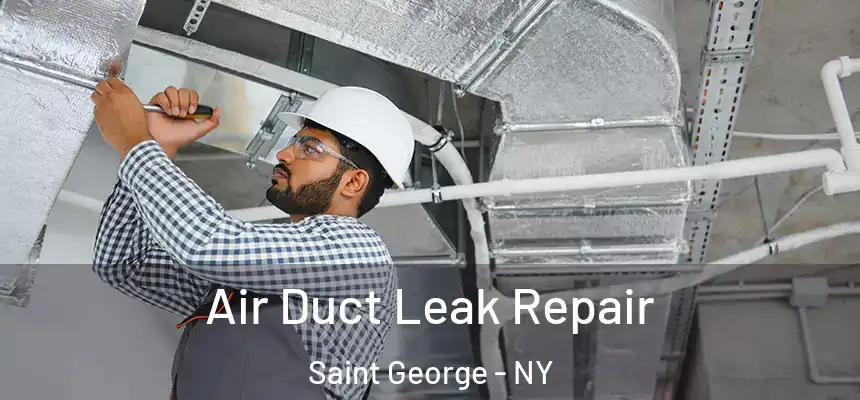 Air Duct Leak Repair Saint George - NY