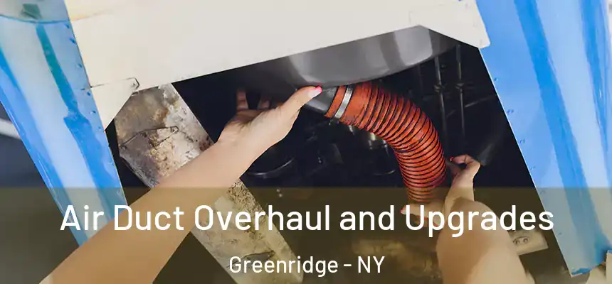 Air Duct Overhaul and Upgrades Greenridge - NY