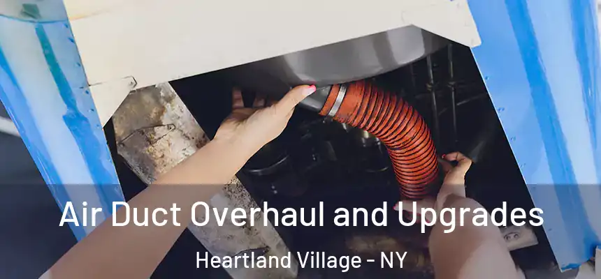 Air Duct Overhaul and Upgrades Heartland Village - NY