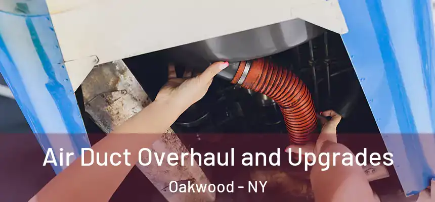 Air Duct Overhaul and Upgrades Oakwood - NY